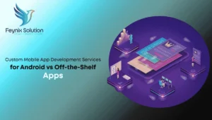 Custom Mobile App Development Services for Android